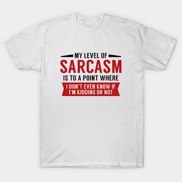 My Level Of Sarcasm T-Shirt by AmazingVision